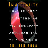 Ben Bova - Immortality: How Science is Extending Your Life Span and Changing the World (Unabridged) artwork