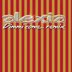 Dimmi come... (Remix) - EP - Alexia