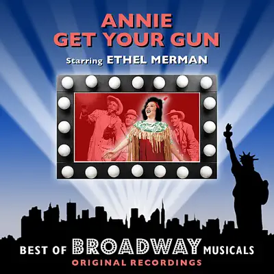 Annie Get Your Gun - The Best of Broadway Musicals - Original Broadway Cast Annie Get Your Gun - The Best of Broadway Musicals - Original Broadway Cast