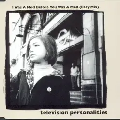 I Was a Mod Before You Was a Mod (Easy Mix) - EP - Television Personalities