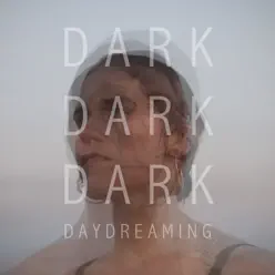 Daydreaming - Single - Dark Dark Dark