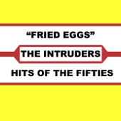 The Intruders - Fried Eggs