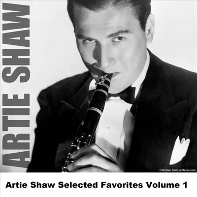 Artie Shaw Selected Favorites, Vol. 1 - Artie Shaw Artie Shaw Selected Favorites, Vol. 1 - Artie Shaw