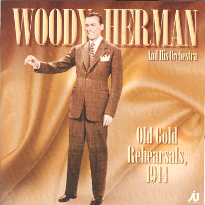 Woody Herman And His Orchestra Old Gold Rehearsals 1944 - Woody Herman