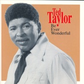Ted Taylor - Be Ever Wonderful