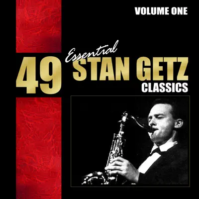 49 Essential Stan Getz Classics, Vol. 1 - Stan Getz