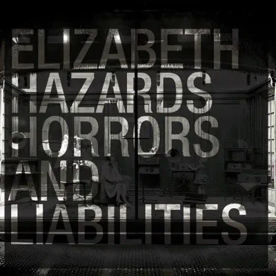 Hazards, Horrors and Liabilities - Elizabeth