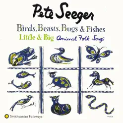 Birds, Beasts, Bugs & Fishes (Little & Big) - Pete Seeger