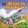 Jesus In My Heart - Bible Songs and Gospel Favourites for Children