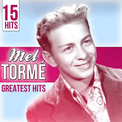 15 Hits: Greatest Hits - Mel Tormé 15 Hits: Greatest Hits - Mel Tormé