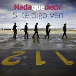 Si te digo ven - Single - Nada Que Decir Si te digo ven - Single - Nada Que Decir