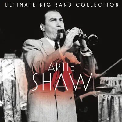 Ultimate Big Band Collection - Artie Shaw - Artie Shaw Ultimate Big Band Collection - Artie Shaw - Artie Shaw