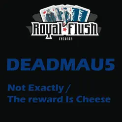 The Reward Is Cheese / Not Exactly - EP - Deadmau5