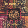 The Shaman's Heart - Byron Metcalf