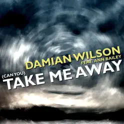 (Can You) Take Me Away (feat. Ann Bailey) - Damian Wilson (Can You) Take Me Away (feat. Ann Bailey) - Damian Wilson