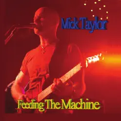 Feeding the Machine - Mick Taylor Feeding the Machine - Mick Taylor