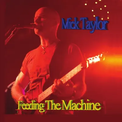 Feeding the Machine - Mick Taylor Feeding the Machine - Mick Taylor