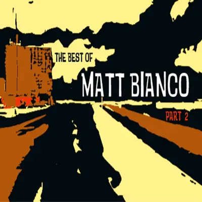The Best of Matt Bianco, Pt. 2 - Matt Bianco