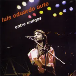 Entre Amigos - Luis Eduardo Aute