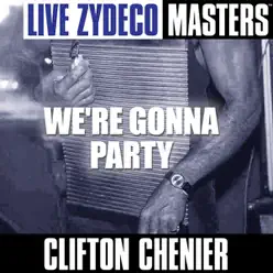 Live Zydeco Masters: We're Gonna Party - Clifton Chenier Live Zydeco Masters: We're Gonna Party - Clifton Chenier