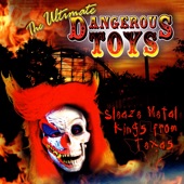 The Ultimate Dangerous Toys: Sleaze Metal Kings from Texas artwork