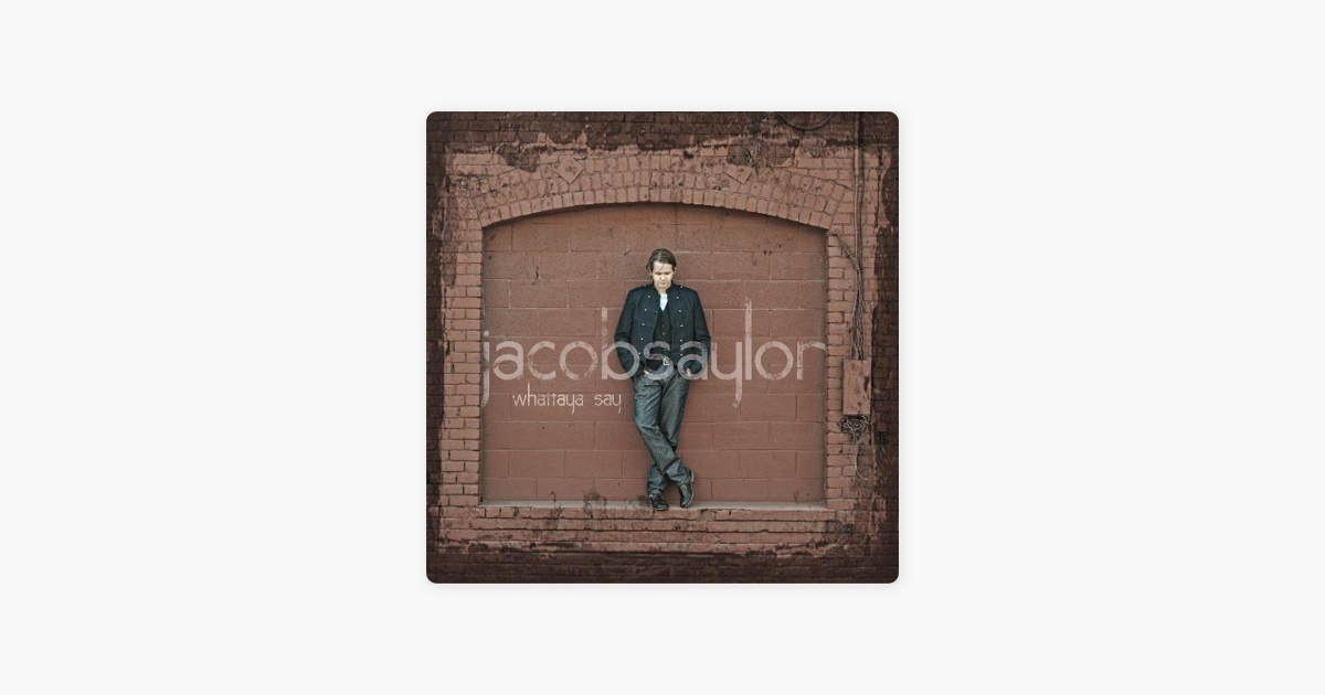 Whattaya Say By Jacob Saylor On Apple Music