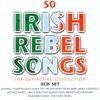 50 Irish Rebel Songs - The Definitive Collection