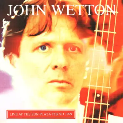 Live At the Sunset Plaza Tokyo 1999 - John Wetton Live At the Sunset Plaza Tokyo 1999 - John Wetton