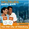 Audio Walk: Salzburg - A Walking Tour of the Old City of Salzburg album lyrics, reviews, download