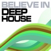 Believe In Deep House, Vol. 1 (Best of Loungy Chillhouse Tunes from Vocal to Soulful) [Summer Edition]