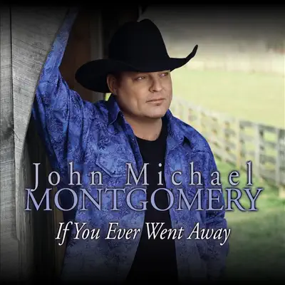 If You Ever Went Away - Single - John Michael Montgomery