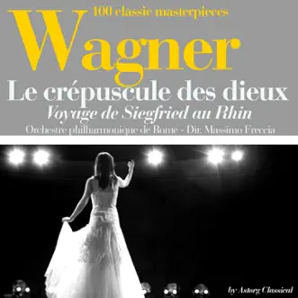 Wagner : Le crépuscule des dieux, Voyage de Siegfried au Rhin (100 classic masterpieces) - EP by Orchestre philharmonique de Rome & Massimo Freccia album reviews, ratings, credits