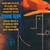 Biography Presents Jerome Kern from Rare Piano Rolls, 2006