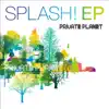 Splash! - EP album lyrics, reviews, download
