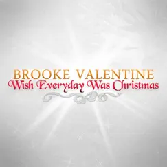 Wish Everyday Was Christmas - Single by Brooke Valentine album reviews, ratings, credits