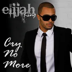 Cry No More - Single - Elijah King Cry No More - Single - Elijah King