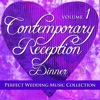 Perfect Wedding Music Collection: Contemporary Reception - Dinner, Vol. 1