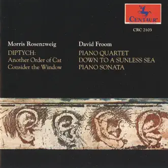 Rosenzweig: Diptych - Froom: Piano Quartet, Down to a Sunless Sea, Piano Sonata by Benjamin Hudson, Susan Palma, Allen Blustine, Chris Finckel, Morris Rosenzweig, Eliza Garth, Lois Martin, Michael Rudiakov, Cyrus Stevens, Donald Palma & Linda Quan album reviews, ratings, credits