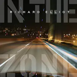 In the Zone - Richard Elliot In the Zone - Richard Elliot