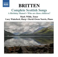 Britten: Complete Scottish Songs by Mark Wilde, Lucy Wakeford & David Owen Norris album reviews, ratings, credits