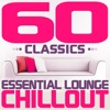 60 Classics - Essential Lounge Chillout