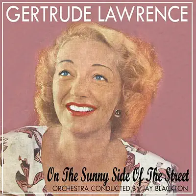 On the Sunny Side of the Street - Gertrude Lawrence On the Sunny Side of the Street - Gertrude Lawrence