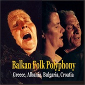 Balkan Folk Polyphony: Greece, Albania, Bulgaria, Croatia, Slovenia artwork