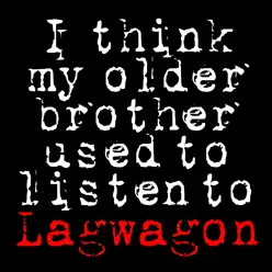 I Think My Older Brother Used to Listen to Lagwagon - Lagwagon