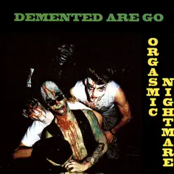 Orgasmic Nightmare - Demented Are Go
