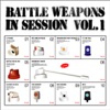 Battle Weapons In Session, Vol. 1