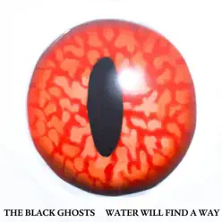 Water Will Find a Way (Remixes) - EP - The Black Ghosts Water Will Find a Way (Remixes) - EP - The Black Ghosts