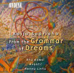 Saariaho: From the Grammar of Dreams, Prelude-Confession-Postlude, Grammaire Des Reves & Adjo by Anu Komsi, Hannu Lintu & Avanti Chamber Orchestra album reviews, ratings, credits