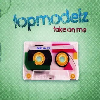 Take On Me by Topmodelz album reviews, ratings, credits