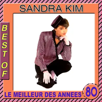 Le meilleur des années 80: Best of Sandra Kim - Sandra Kim